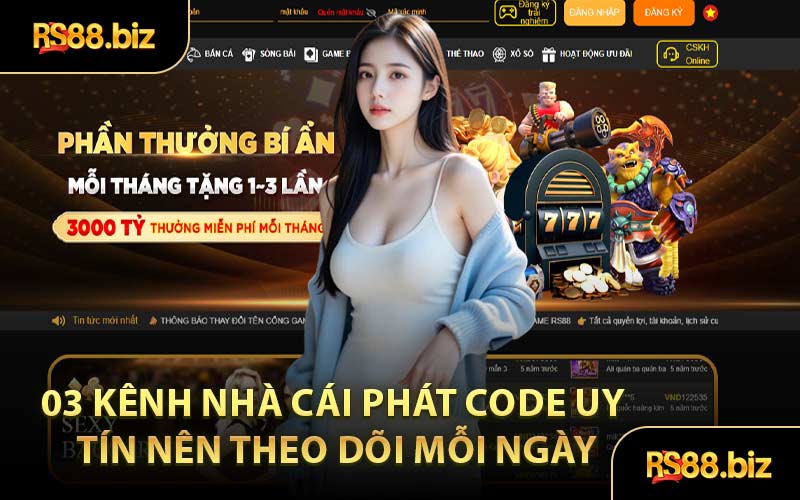 03 Kênh Nhà Cái Phát Code Uy Tín Nên Theo Dõi Mỗi Ngày