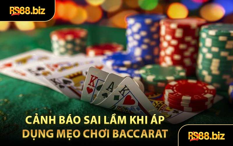 Cảnh Báo Sai Lầm Khi Áp Dụng Mẹo Chơi Baccarat 