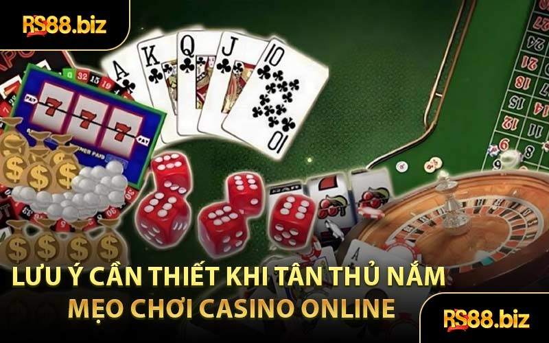 Lưu Ý Cần Thiết Khi Tân Thủ Nắm Mẹo Chơi Casino Online