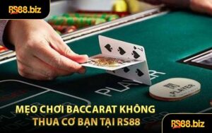 Mẹo Chơi Baccarat Không Thua Cơ Bạn Tại RS88