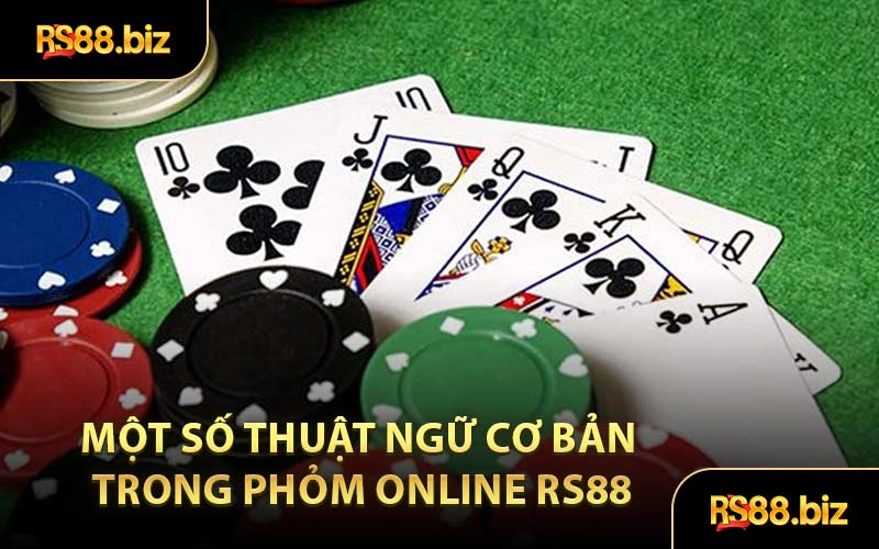 Một Số Thuật Ngữ Cơ Bản Trong Phỏm Online RS88