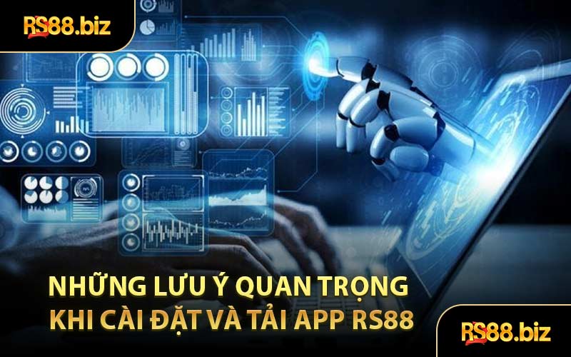 Những Lưu Ý Quan Trọng Khi Cài Đặt và Tải App RS88