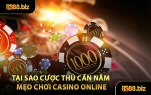 Tại Sao Cược Thủ Cần Nắm Mẹo Chơi Casino Online